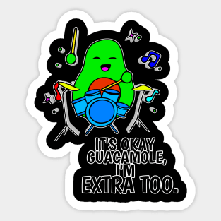 It's Okay Guacamole I'm Extra Too - Funny Avocado Cute Clipart Veggies - Musical Beats Drummer Sticker